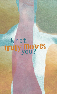 What truly moves you